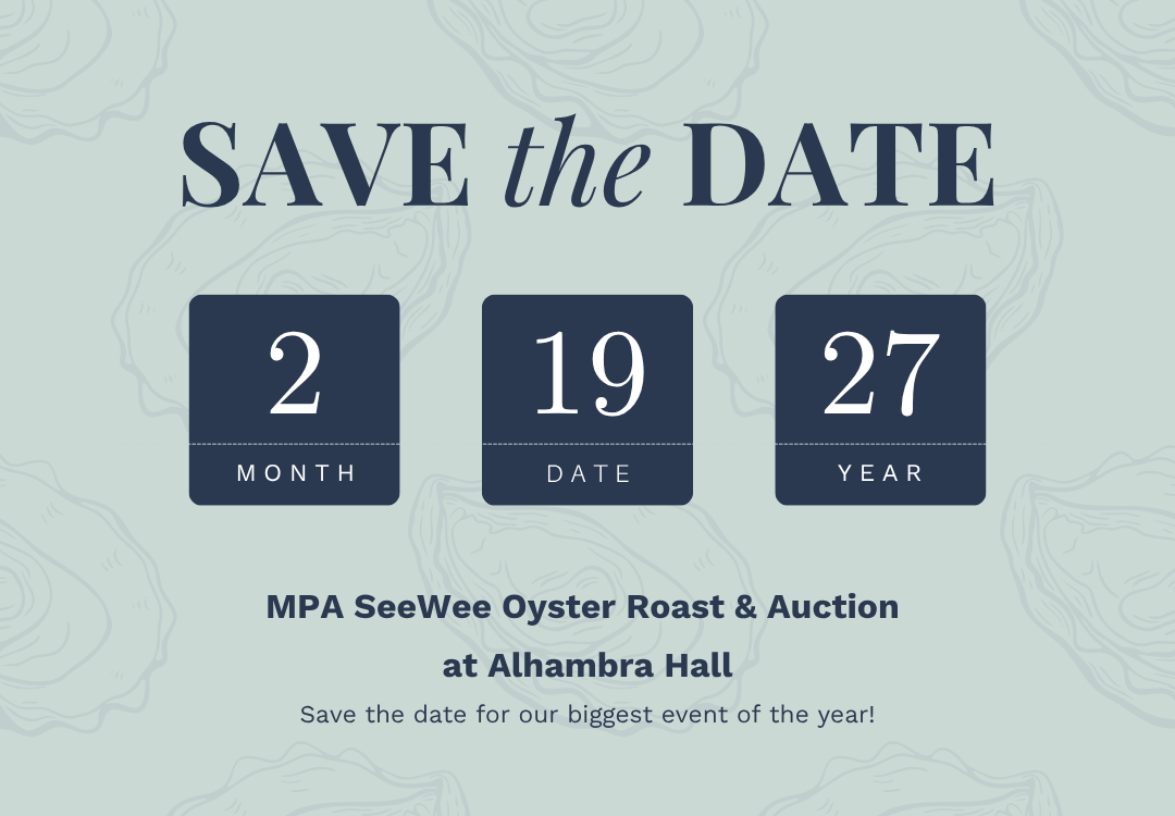 Save the date: MPA SeeWee Oyster Roast & Auction at Alhambra Hall on February 19, 2027 — our biggest event of the year.